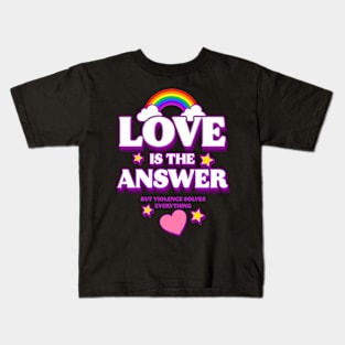 Love is The Answer But Violence Solves Everything (B) Kids T-Shirt